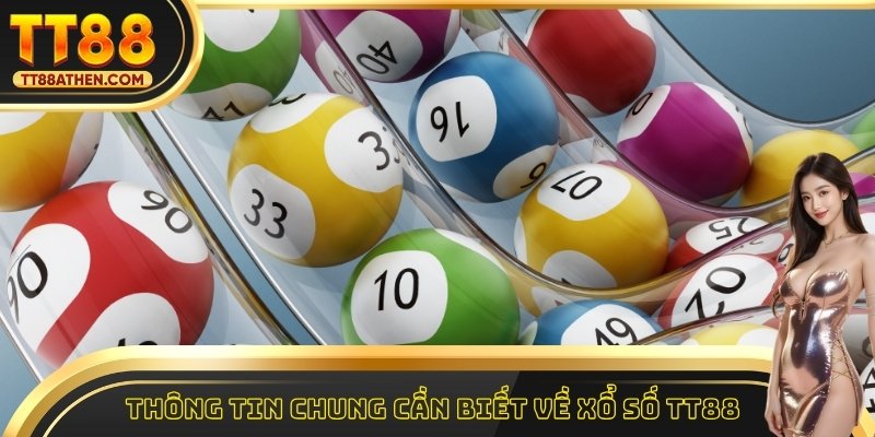 Thông tin chung cần biết về xổ số tt88
